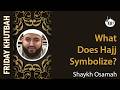 What Does Hajj Symbolize? | Khutbah By Shaykh Osamah