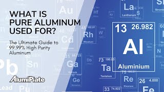 What is Pure Aluminum Used For? The Ultimate Guide to 99.99% High Purity Aluminum | AlumiPlate