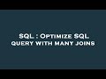 SQL : Optimize SQL query with many joins
