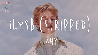 "i love you so bad" LANY - ILYSB (Stripped) // lyric video