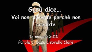 Gesù dice… Voi non ricevete perché non credete ❤️ 13 maggio 2015