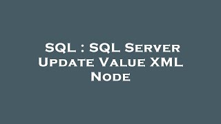 SQL : SQL Server Update Value XML Node