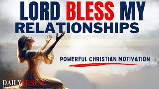 Christian Motivation: Prayer To Bless, Restore, and Heal My Relationships (Morning Devotion Prayer)
