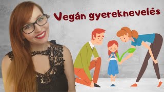 Érvek a veganizmus ellen: A vegán szülők a gyerekeikre erőltetik a nézeteiket! | Vegán GYIK #13