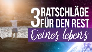 3 RATSCHLÄGE für den Rest deines LEBENS