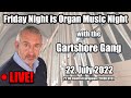 Friday Night is Organ Music Night | 22. July with the Gartshore Gang!