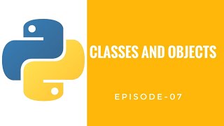 Python Tutorial | Episode-07 | Classes and Objects