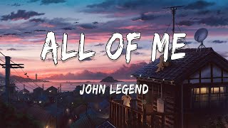 John Legend - All of Me (Lyrics) | Bruno Mars, Ed Sheeran, Clean Bandit, Zara Larsson (MIX)