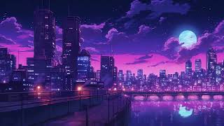 Night City Playlist - Time to Relax and Rest ( Lofi Remix )