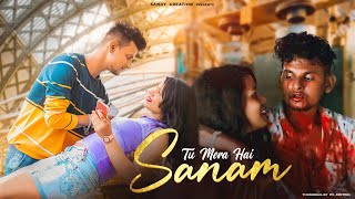 Tu Mera Sanam | Sandy Creation | Song | New Romantic Song