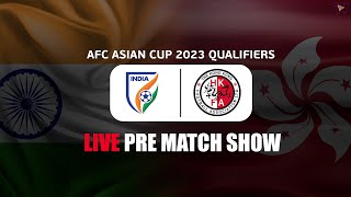 Live Pre-match show | India Vs Hongkong | AFC Asian Cup 2023 Qualifiers