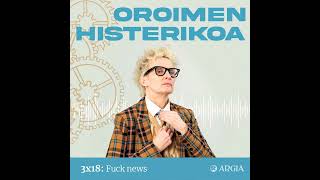 Oroimen Histerikoa 3x18: Fuck news