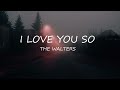 I Love You So - The Walters | Lirik