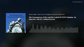 The Consequences of Roe and the Leaked SCOTUS Opinion: An Interview with M. Cathleen Kaveny