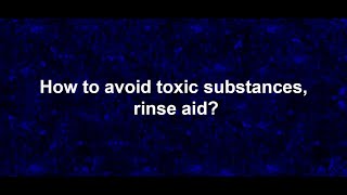 How to avoid toxic substances, rinse aid?