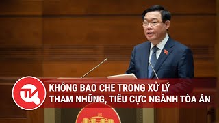 Không bao che trong xử lý tham nhũng, tiêu cực ngành tòa án | Truyền hình Quốc Hội Việt Nam