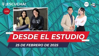 DESDE EL ESTUDIO | PROG. 161 | 25 DE FEBRERO DE 2025