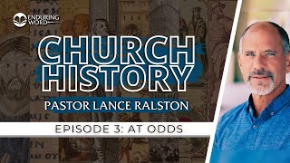 Church History - Episode 3: At Odds | Pastor Lance Ralston