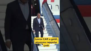 Lavrov CAR-a getdi, pişvazına rəqqaslar çıxdı