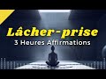 3 heures d affirmations positives pour lâcher prise réussir sa vie