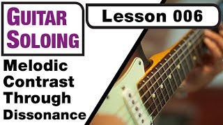 GUITAR SOLOING 006: Melodic Contrast Through Dissonance