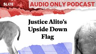Justice Alito's Upside Down Flag | Political Gabfest