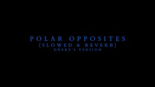 Drake - Polar Opposites (slowed \u0026 reverb)