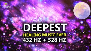 432 Hz + 528 Hz DEEPEST Healing Music l DNA Repair & Full Body Healing l Let Go Of Negative Energy