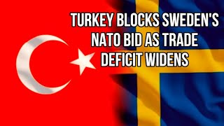 TURKEY Blocks Sweden's NATO Bid as Trade Deficit Hits $109 Billion & Economic Crisis Deepens