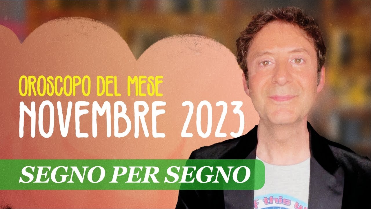 OROSCOPO DEL MESE: NOVEMBRE 2023 - YouTube