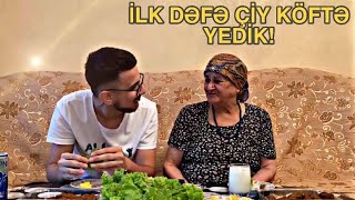 NƏNƏ İLK DƏFƏ ÇİY KÖFTƏ YEDİ!