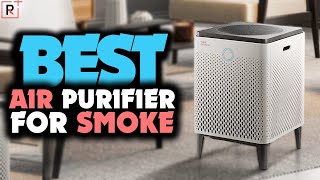 Best air purifier for cigarette smoke removal: Top 5 Air Purifiers for Smoke Your Home & Office
