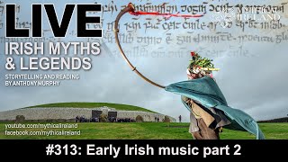 LIVE IRISH MYTHS Episode #313: Music in early Ireland 2