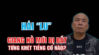 Hải “lu”: Giang hồ mới bị bắt từng khét tiếng như thế nào?