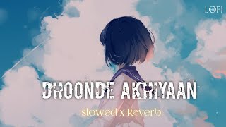 Dhoonde Akhiyaan| slowed x Reverb| Hindi song| lofi song| @Nikhil_madre_08