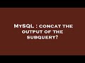 MySQL : concat the output of the subquery?