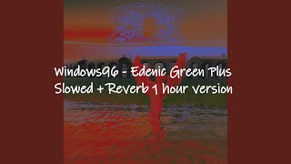 #Windows96 Edenic Green Plus Slowed + Reverb 1 hour