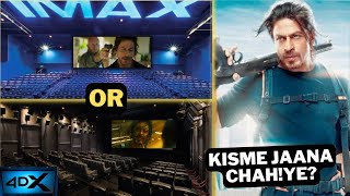 PATHAAN in IMAX OR 4DX ? WHICH IS BETTER ?