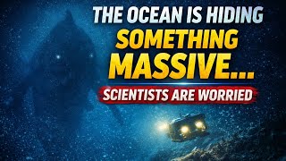 The Ocean Is Hiding Something Massive… Scientists Are Worried