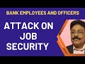 BANK EMPLOYEES AND OFFICERS - ATTACK ON JOB SECURITY!!