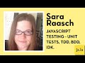Sara Raasch: Javascript Testing - Unit tests, TDD, BDD, IDK. | js.la July 2016