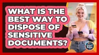 What Is The Best Way To Dispose Of Sensitive Documents? - Student Score Builder