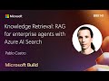 Knowledge Retrieval: RAG for enterprise agents with Azure AI Search | BRK141
