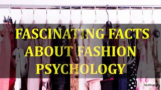 FASCINATING FACTS ABOUT FASHION PSYCHOLOGY