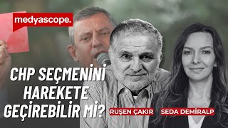 CHP seçmenini nasıl harekete geçirebilir? | Ruşen Çakır ve Seda Demiralp yorumluyor