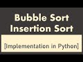 Bubble Sort, Insertion Sort Implementation in Python