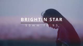 Slow down and enjoy your life with Brightin Star 50mm F0.95