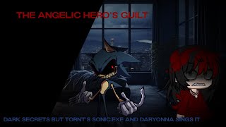 The Angelic Hero's Guilt (Dark Secrets but Tornt's Sonic.Exe and Daryonna sings it) (M&M)