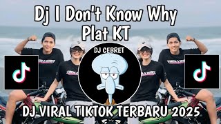 DJ I DONT KNOW WHY PLAT KT || DJ I DON'T KNOW WHY REMIX VIRAL TIK TOK TERBARU 2025 YANG KALIAN CARI