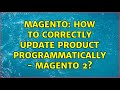 Magento: How to correctly update product programmatically - Magento 2? (3 Solutions!!)